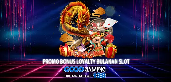 PROMO BONUS LOYALTY Bulanan Slot - GOODGAMING138